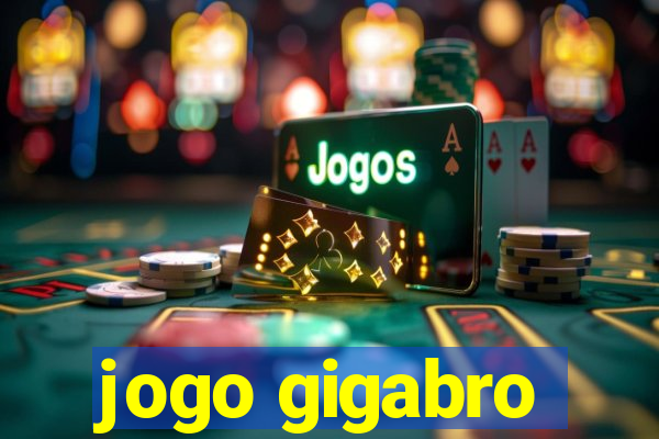 jogo gigabro